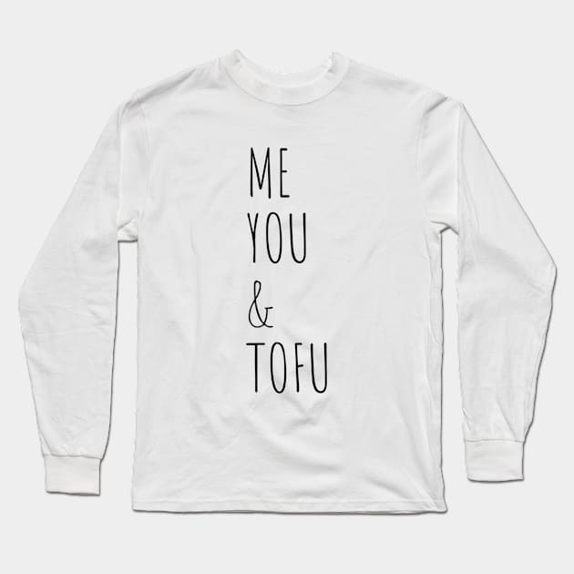 ME, YOU AND TOFU Long Sleeve T-Shirt by MaximumMerch